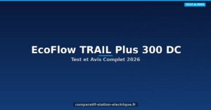 EcoFlow TRAIL Plus 300 DC : Test et Avis Complet 2026