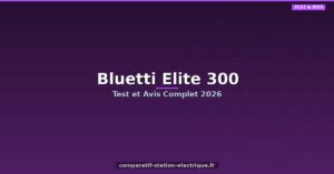 Bluetti Elite 300 : Test et Avis Complet 2026